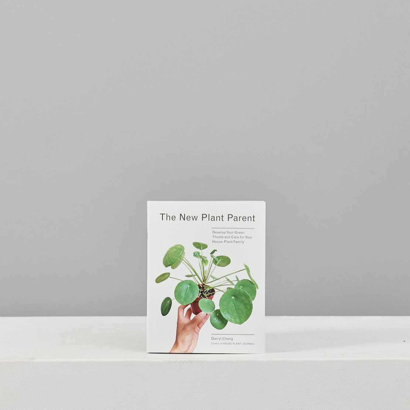 The New Plant Parent: Develop Your Green Thumb and Care for Your House-Plant Family